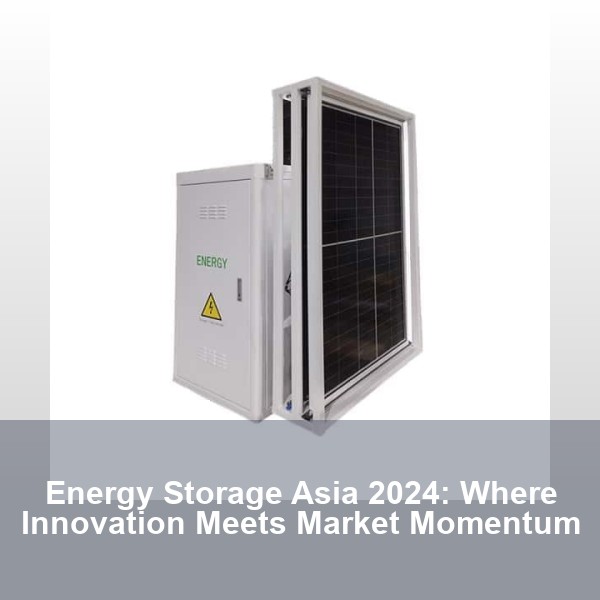 Energy Storage Asia 2024: Where Innovation Meets Market Momentum